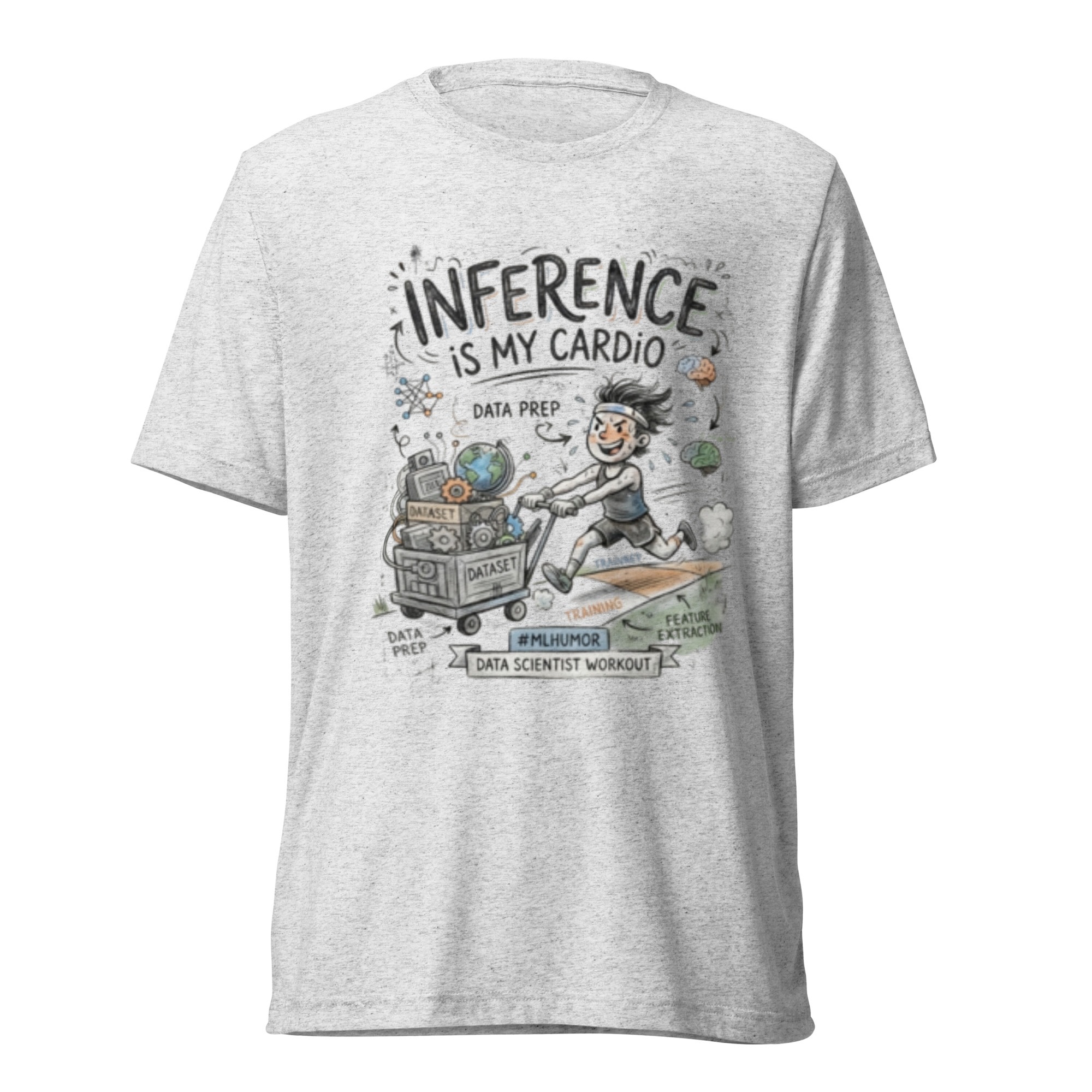 Short sleeve t-shirt: "Inference Is My Cardio"